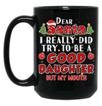 Dear Santa I Really Did Try To Be A Good Daughter Mug Black Coffee Mug