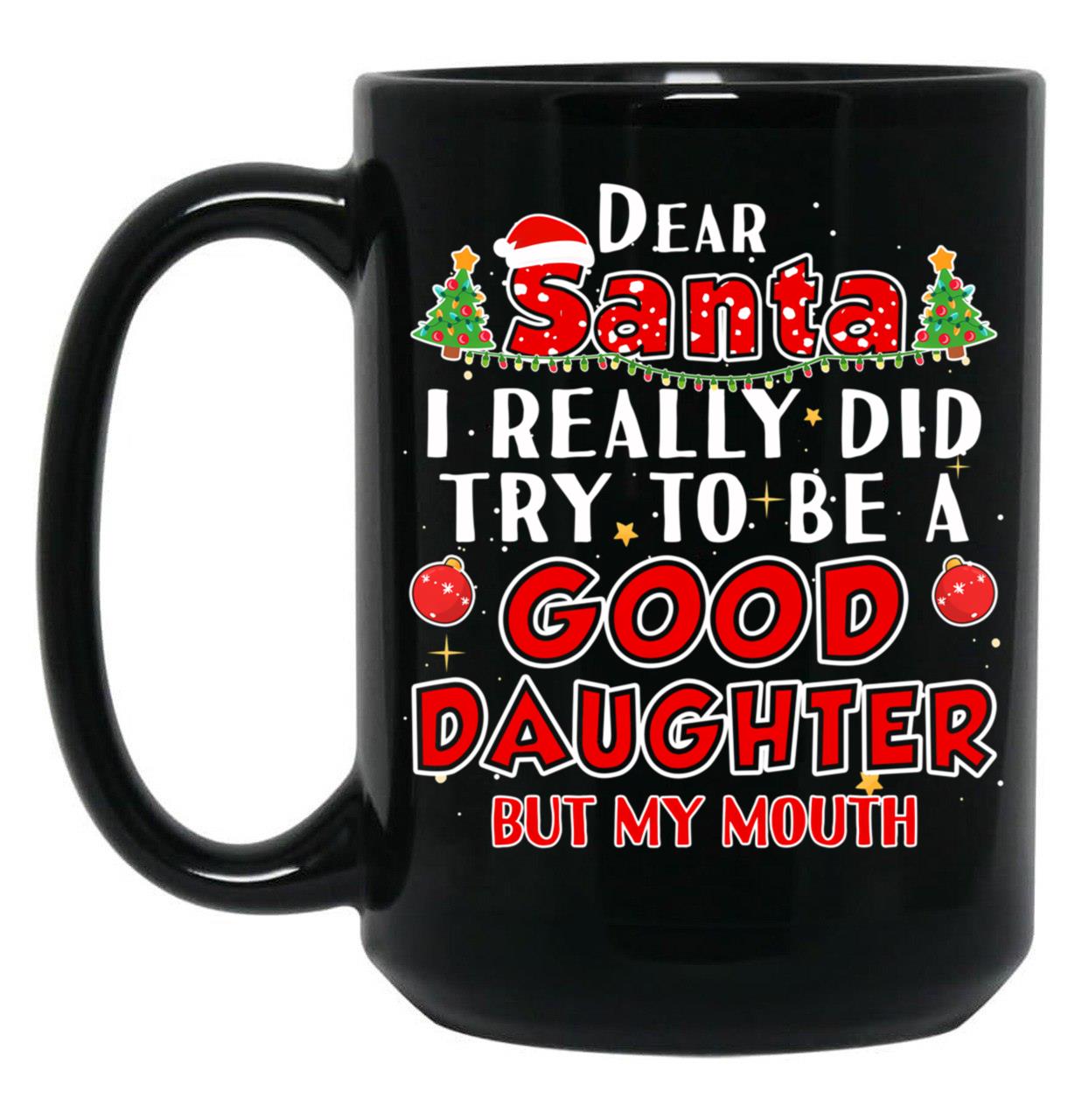 Dear Santa I Really Did Try To Be A Good Daughter Mug Black Coffee Mug