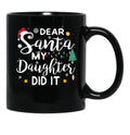 Dear Santa My Daughter Did It Merry Christmas Black Coffee Mug - Black