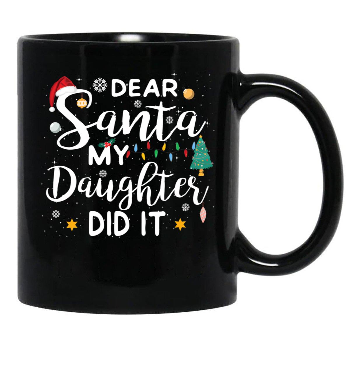 Dear Santa My Daughter Did It Merry Christmas Black Coffee Mug - Black