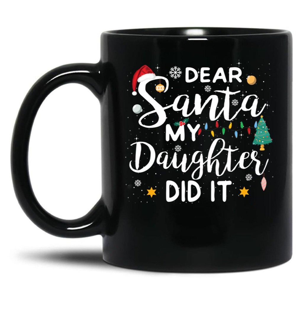 Dear Santa My Daughter Did It Merry Christmas Black Coffee Mug