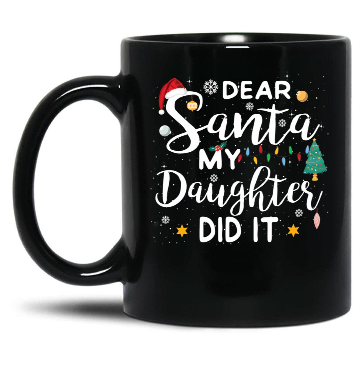 Dear Santa My Daughter Did It Merry Christmas Black Coffee Mug