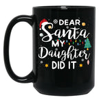Dear Santa My Daughter Did It Merry Christmas Black Coffee Mug