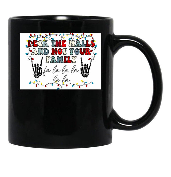 Deck The Halls And Not Your Family Black Coffee Mug, Gift Coffee Mug - Black