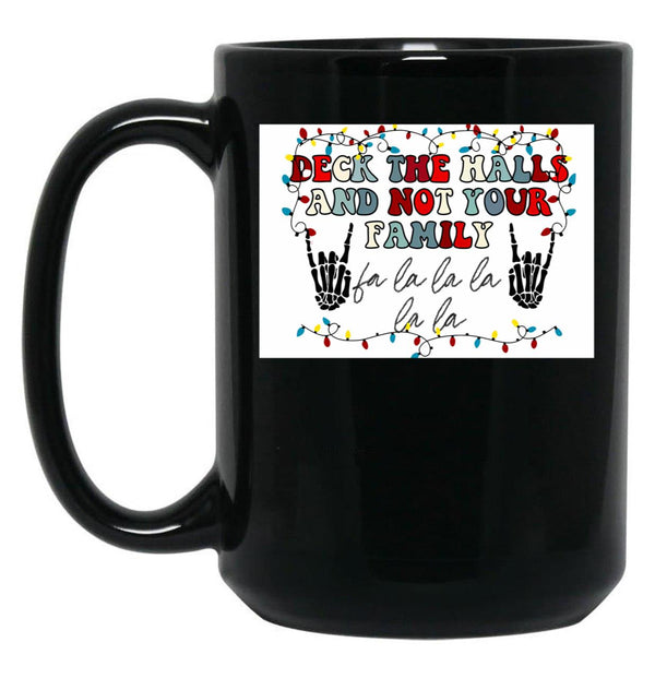 Deck The Halls And Not Your Family Black Coffee Mug, Gift Coffee Mug - Black