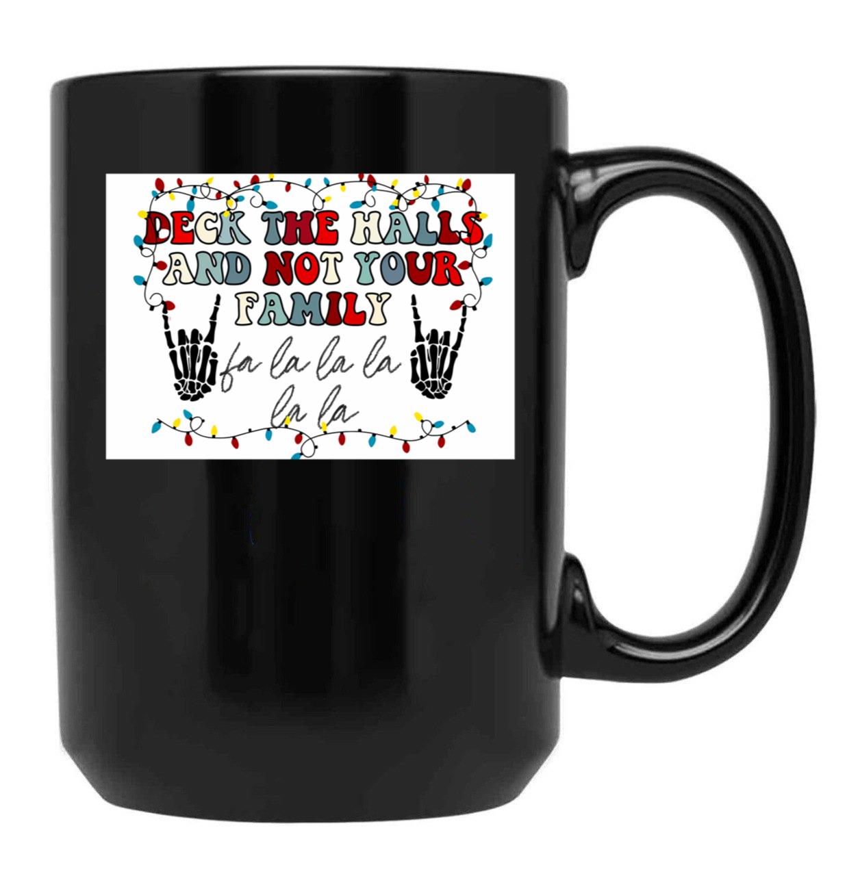 Deck The Halls And Not Your Family Black Coffee Mug, Gift Coffee Mug