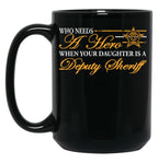 Deputy Sheriff Who Needs A Hero When Your Daughter Is A Deputy Sheriff Black Coffee Mug