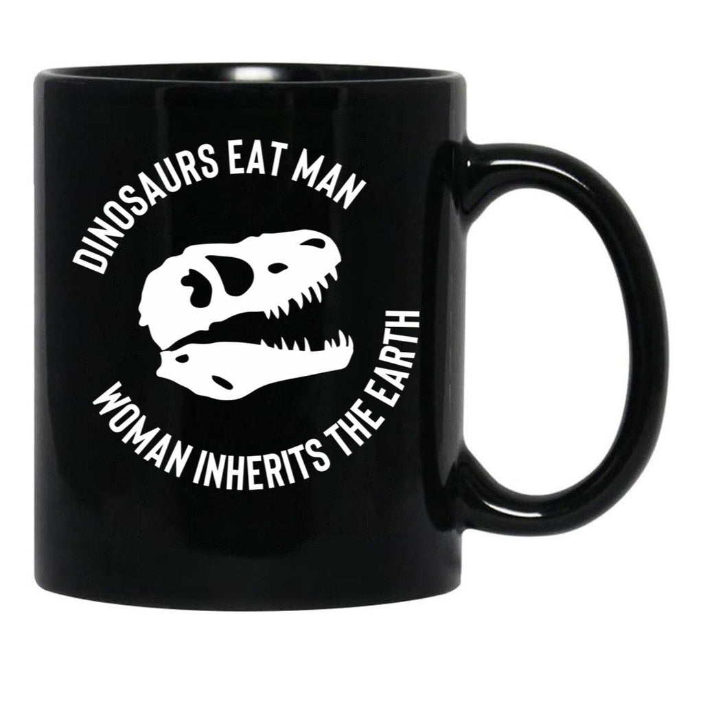 Dinosaurs Eat Man Woman Inherits The Earth Funny Quote 3 Black Coffee Mug, Gift Coffee Mug - Black