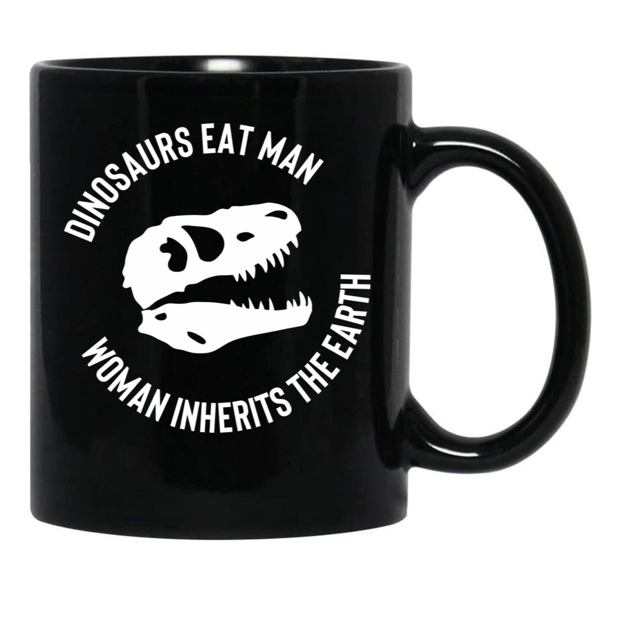 Dinosaurs Eat Man Woman Inherits The Earth Funny Quote 3 Black Coffee Mug, Gift Coffee Mug - Black