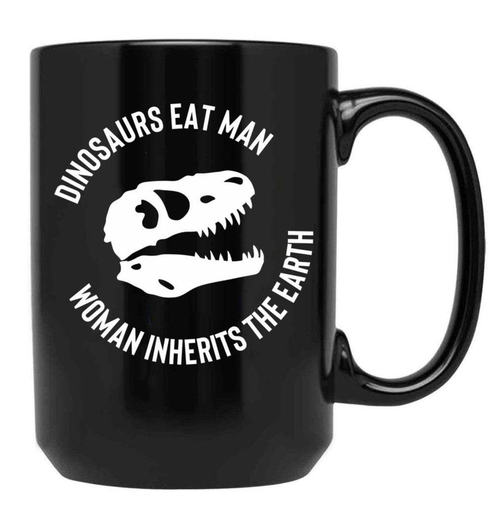 Dinosaurs Eat Man Woman Inherits The Earth Funny Quote 3 Black Coffee Mug, Gift Coffee Mug
