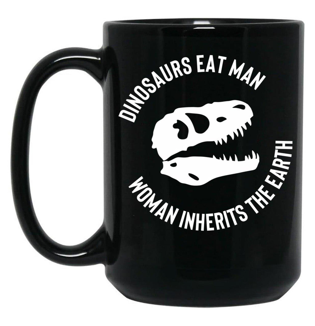 Dinosaurs Eat Man Woman Inherits The Earth Funny Quote 3 Black Coffee Mug, Gift Coffee Mug