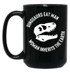Dinosaurs Eat Man Woman Inherits The Earth Funny Quote 3 Black Coffee Mug, Gift Coffee Mug