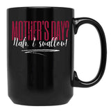 Dirty Mother'S Day Nah I Swallow Funny Inappropriate Mom Black Coffee Mug, Gift Coffee Mug