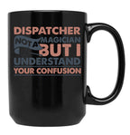 Dispatcher Not A Magician But I Understand Your Confusion Black Coffee Mug, Gift Coffee Mug