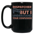 Dispatcher Not A Magician But I Understand Your Confusion Black Coffee Mug, Gift Coffee Mug