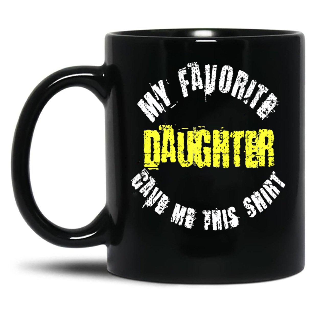 Distressed My Favorite Daughter Gave Me This Mug Black Coffee Mug