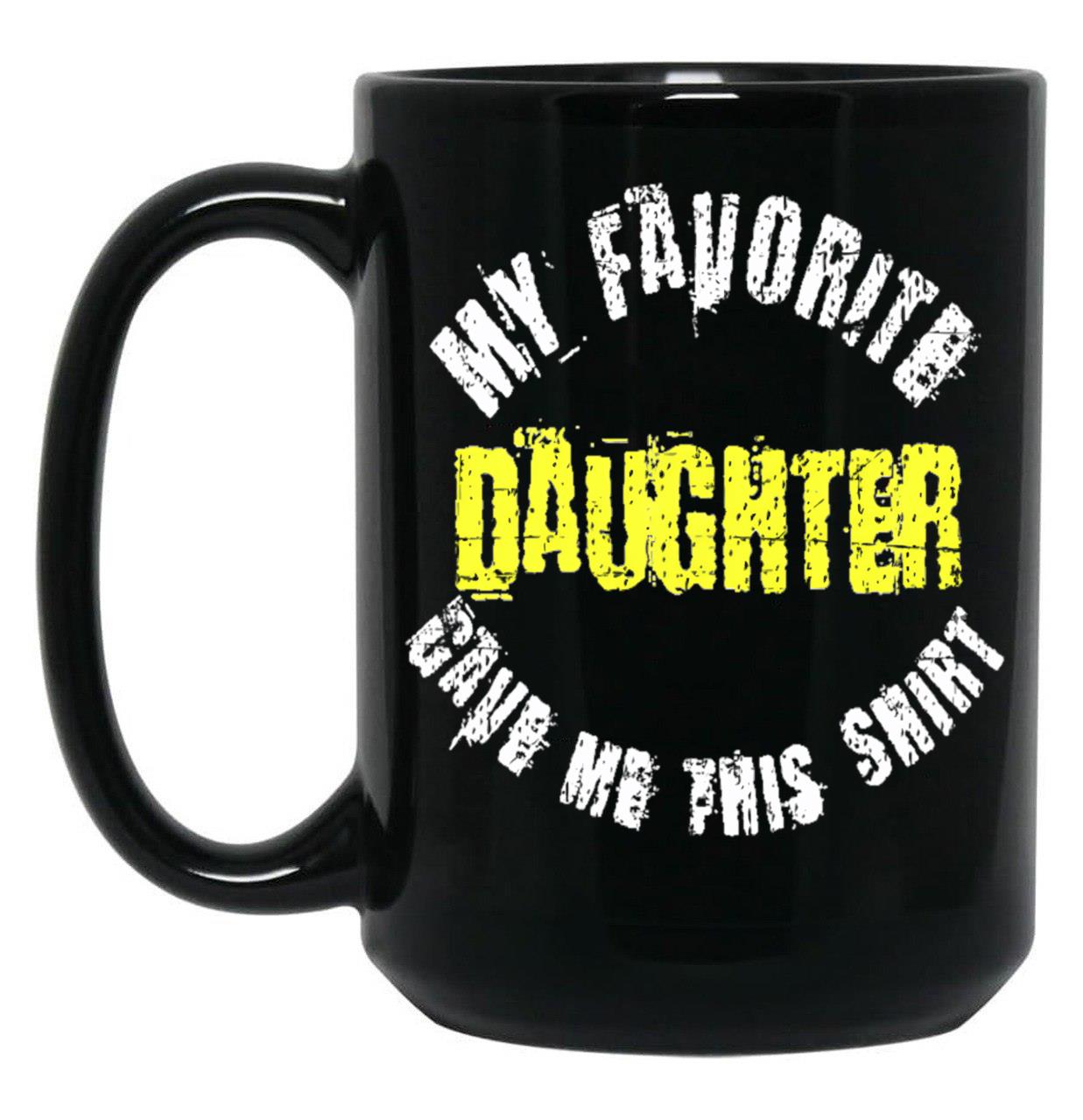 Distressed My Favorite Daughter Gave Me This Mug Black Coffee Mug