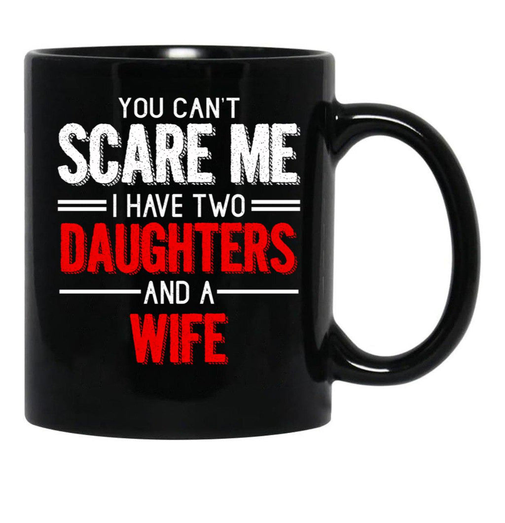 Distressed Quote You Can T Scare I Have Two Daughters Black Coffee Mug - Black