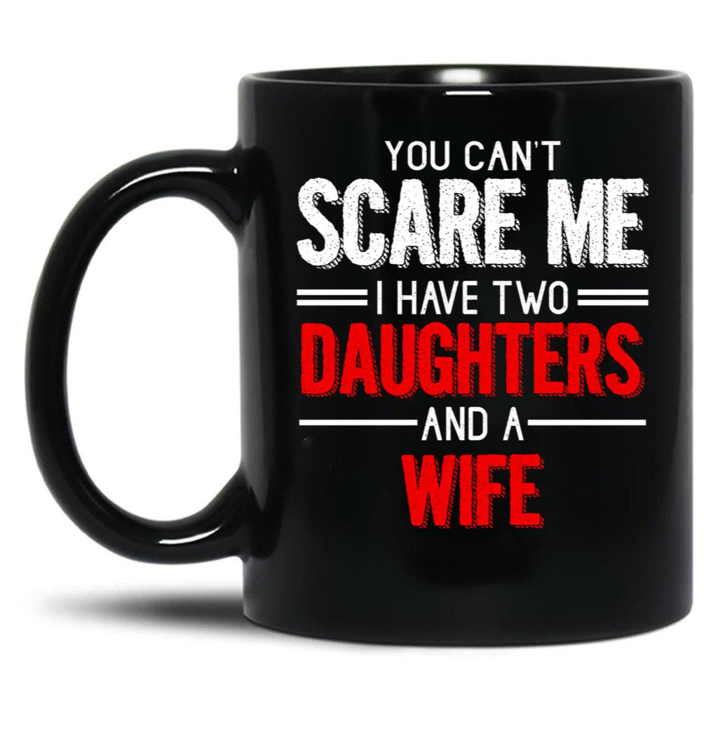 Distressed Quote You Can T Scare I Have Two Daughters Black Coffee Mug