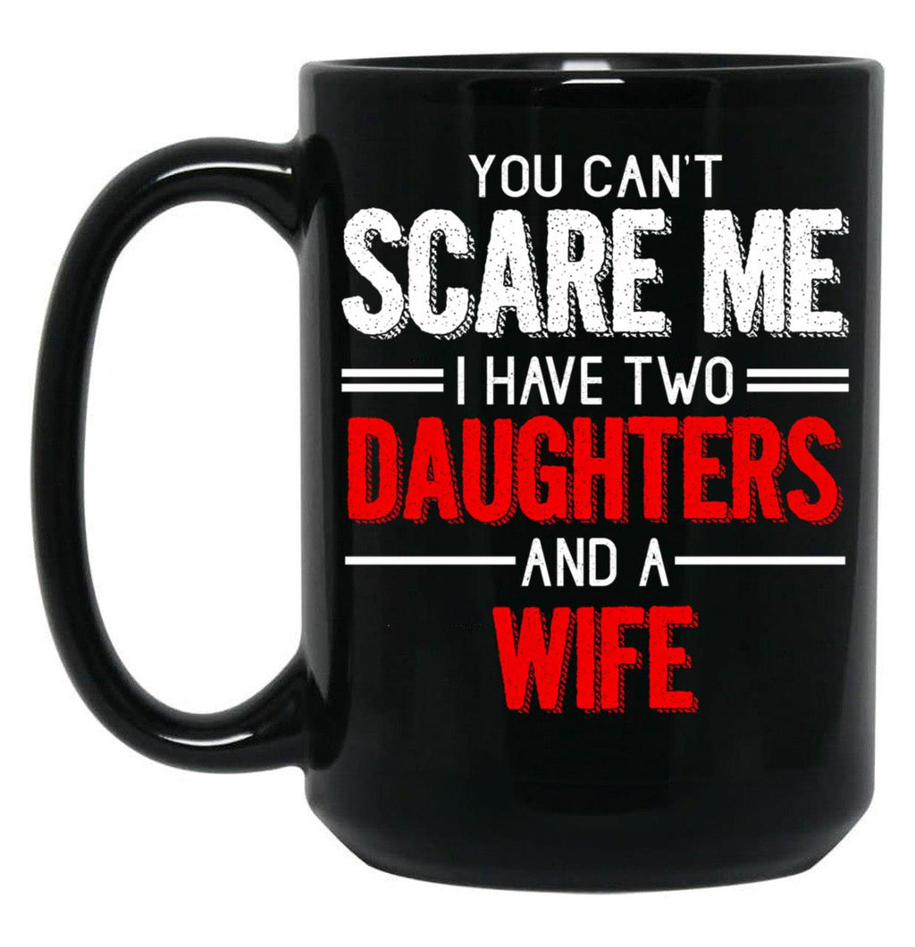 Distressed Quote You Can T Scare I Have Two Daughters Black Coffee Mug