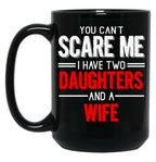 Distressed Quote You Can T Scare I Have Two Daughters Black Coffee Mug