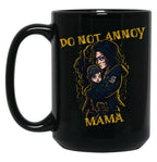 Do Not Annoy Mama Black Coffee Mug, Gift Coffee Mug