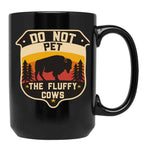 Do Not Pet The Fluffy Cows - Bison Lovers - Camping Lover Black Coffee Mug, Gift Coffee Mug