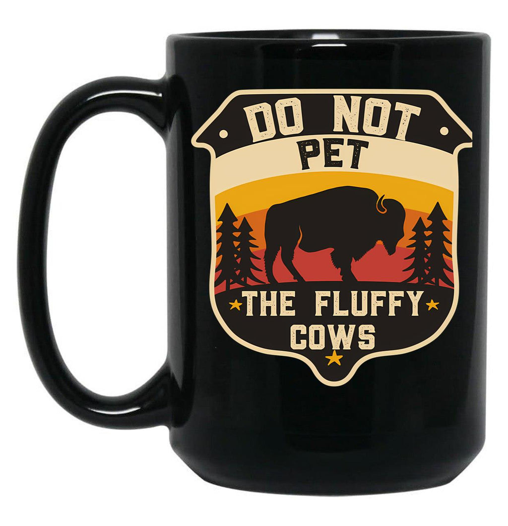 Do Not Pet The Fluffy Cows - Bison Lovers - Camping Lover Black Coffee Mug, Gift Coffee Mug