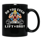 Do You Even Lift Bro Black Coffee Mug, Gift Coffee Mug - Black