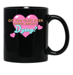Do You Guys Ever Think About Dying Black Coffee Mug, Gift Coffee Mug - Black