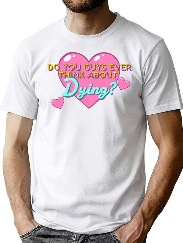 Do You Guys Ever Think About Dying Premium Heavyweight Cotton T-Shirt - White