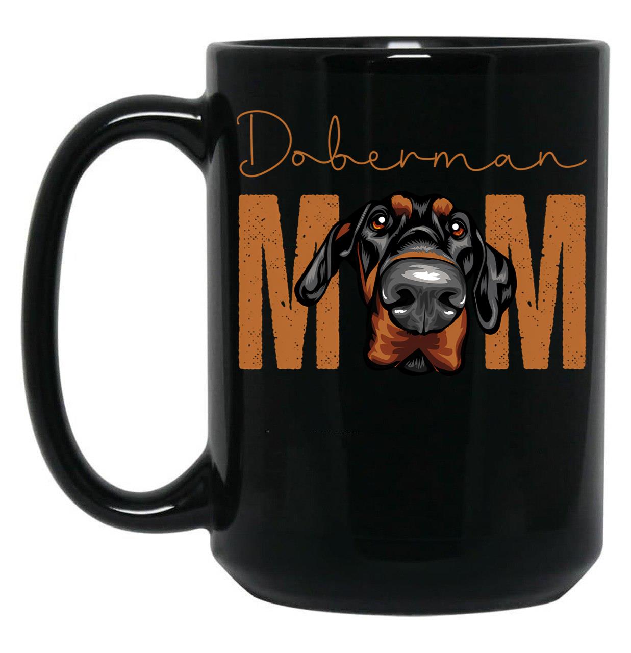 Doberman Mom Dog Mom Shirt Gift Idea For Dobermann Owner Slim Fit T-Shirt Black Coffee Mug, Gift Coffee Mug