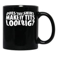 Does This Shirt Make My Tits Look Big Black Coffee Mug, Gift Coffee Mug - Black