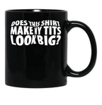 Does This Shirt Make My Tits Look Big Black Coffee Mug, Gift Coffee Mug - Black
