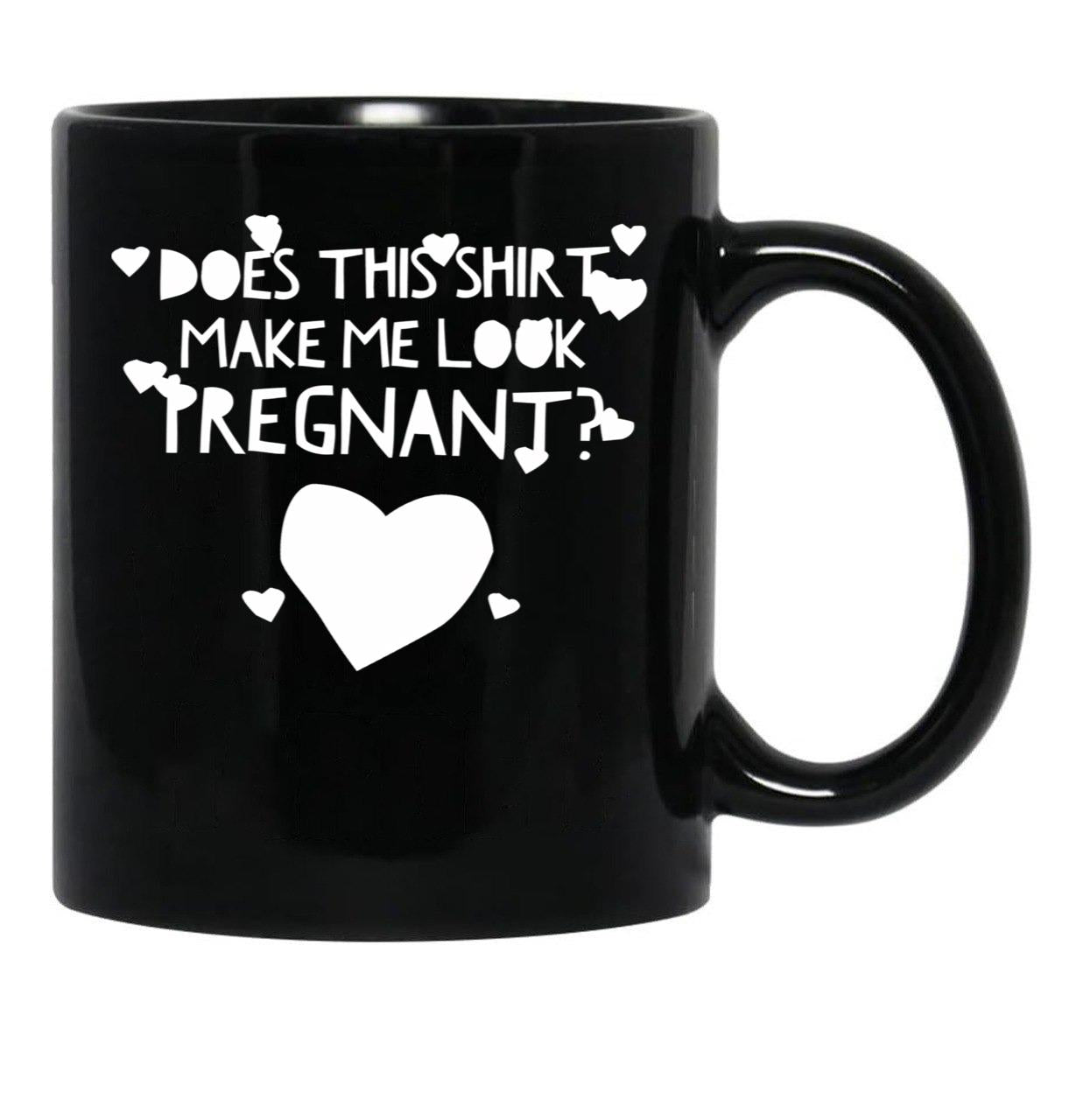 Does This Shirt Makes Me Look Pregnant (3) Black Coffee Mug, Gift Coffee Mug - Black
