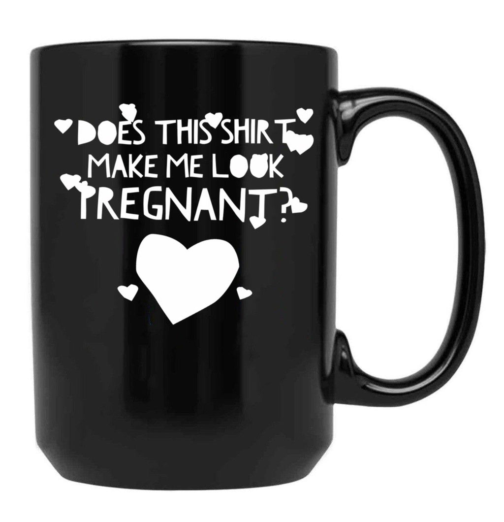 Does This Shirt Makes Me Look Pregnant (3) Black Coffee Mug, Gift Coffee Mug