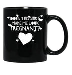 Does This Shirt Makes Me Look Pregnant Black Coffee Mug, Gift Coffee Mug - Black