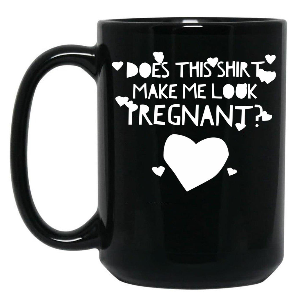Does This Shirt Makes Me Look Pregnant Black Coffee Mug, Gift Coffee Mug