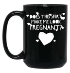 Does This Shirt Makes Me Look Pregnant Black Coffee Mug, Gift Coffee Mug