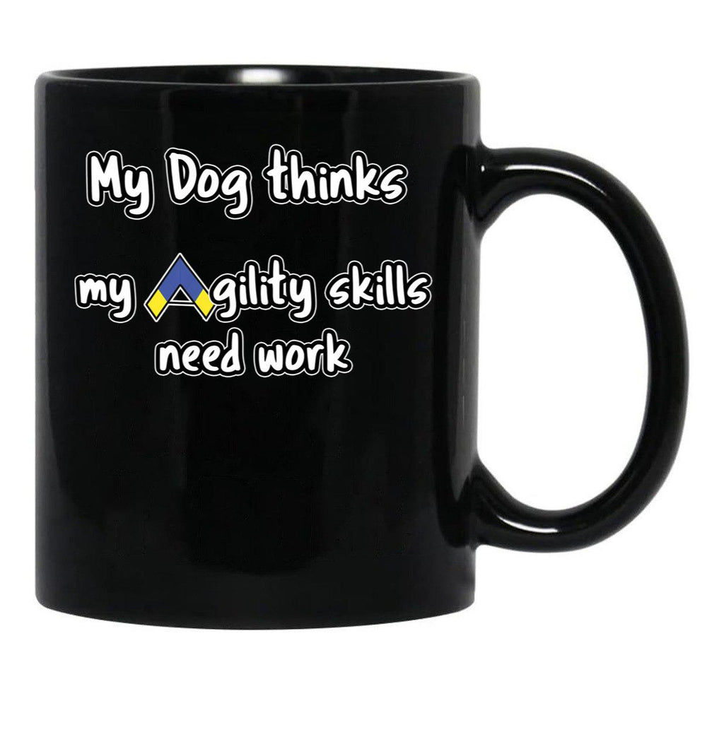 Dog Agility - My Dog Thinks My Agility Skills Need Work Black Coffee Mug, Gift Coffee Mug - Black