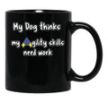 Dog Agility - My Dog Thinks My Agility Skills Need Work Black Coffee Mug, Gift Coffee Mug - Black