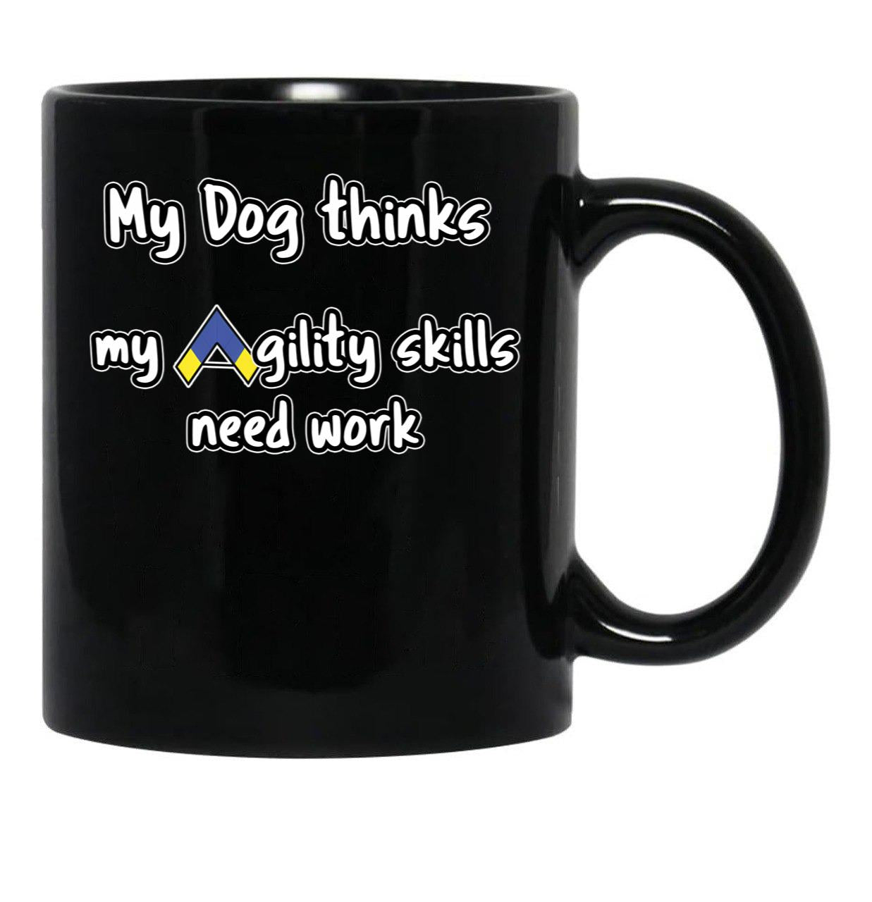 Dog Agility - My Dog Thinks My Agility Skills Need Work Black Coffee Mug, Gift Coffee Mug - Black