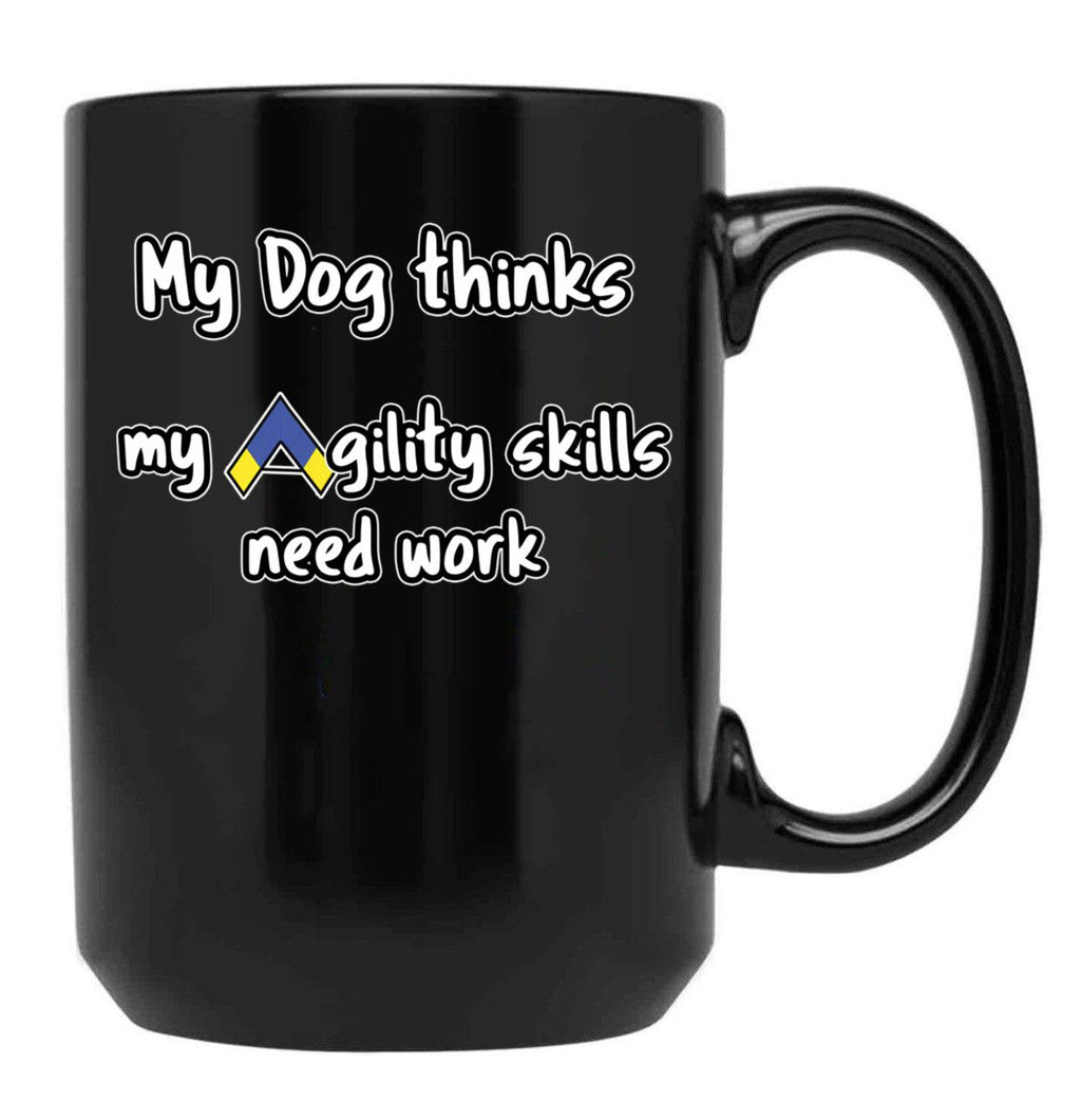 Dog Agility - My Dog Thinks My Agility Skills Need Work Black Coffee Mug, Gift Coffee Mug