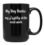 Dog Agility - My Dog Thinks My Agility Skills Need Work Black Coffee Mug, Gift Coffee Mug