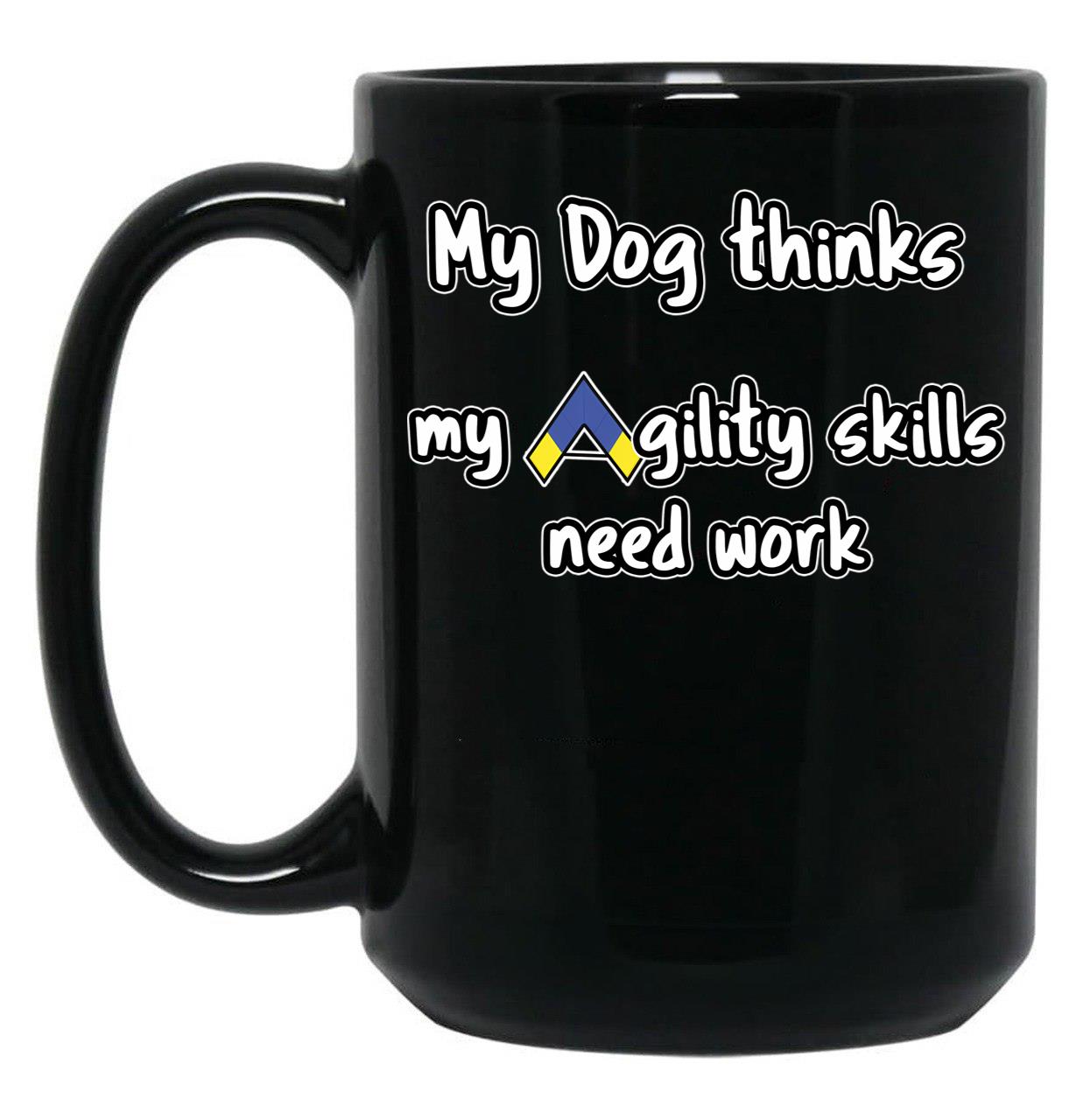 Dog Agility - My Dog Thinks My Agility Skills Need Work Black Coffee Mug, Gift Coffee Mug
