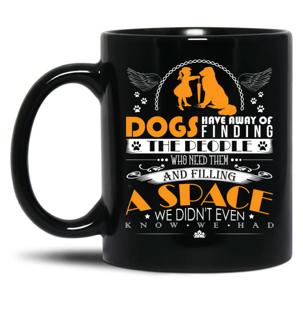 Dogs Have Away Of Finding The People Black Coffee Mug