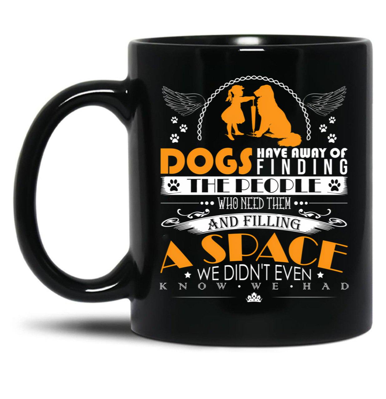 Dogs Have Away Of Finding The People Black Coffee Mug