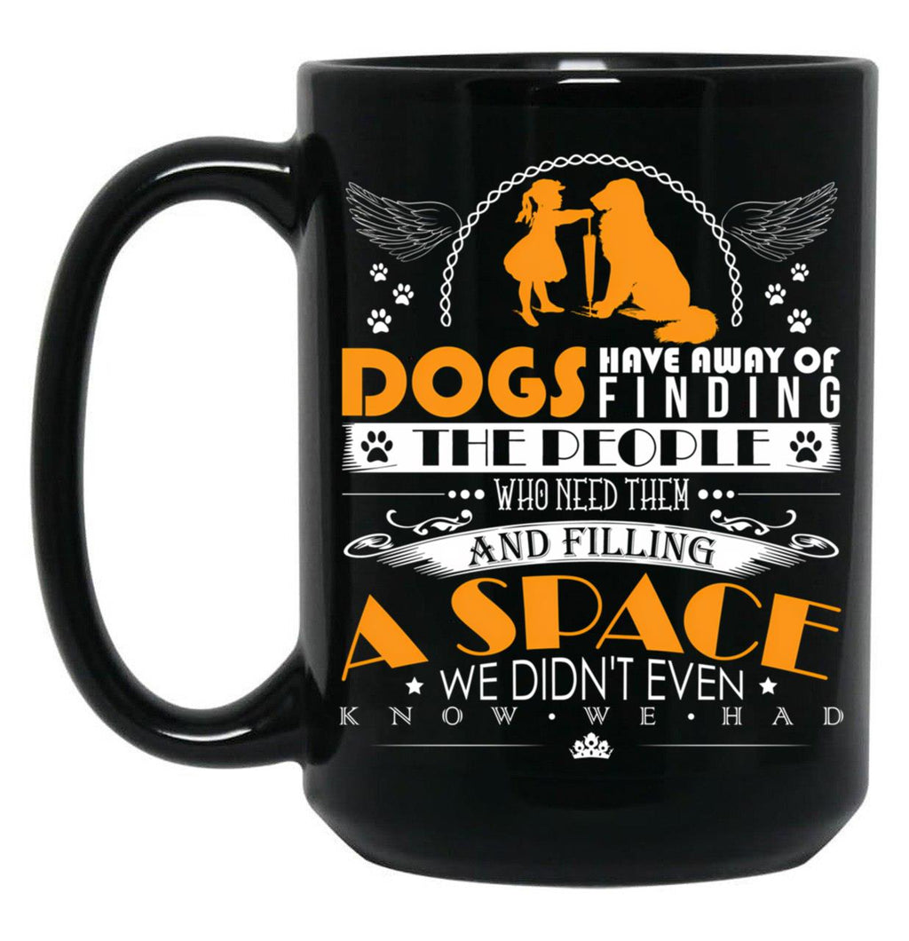 Dogs Have Away Of Finding The People Black Coffee Mug