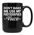 Don T Make Me Use My Photographer Voice Black Coffee Mug, Gift Coffee Mug