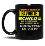 Don'T Have A Favorite Child But If I Did It Would Most Definitely Be My Daughter In Law T-ShirMugs With Sayings Sarcasm Mug Mother Mug Father Mug Mother'S Day Black Coffee Mug